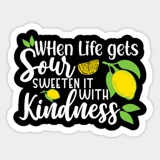 When Life gets Sour, Sweeten it with Kindness Sticker